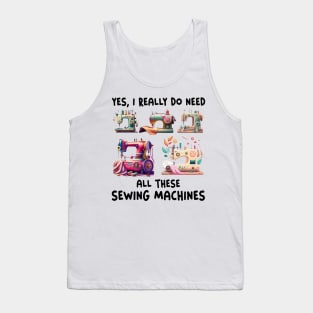 Yes I Really Do Need All Sewing Machine Tank Top